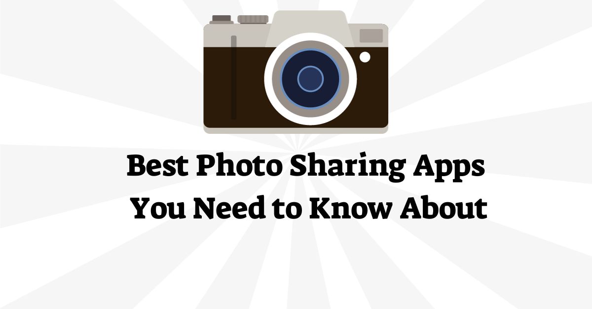 Top 18 Photo Sharing Apps You Need to Know About