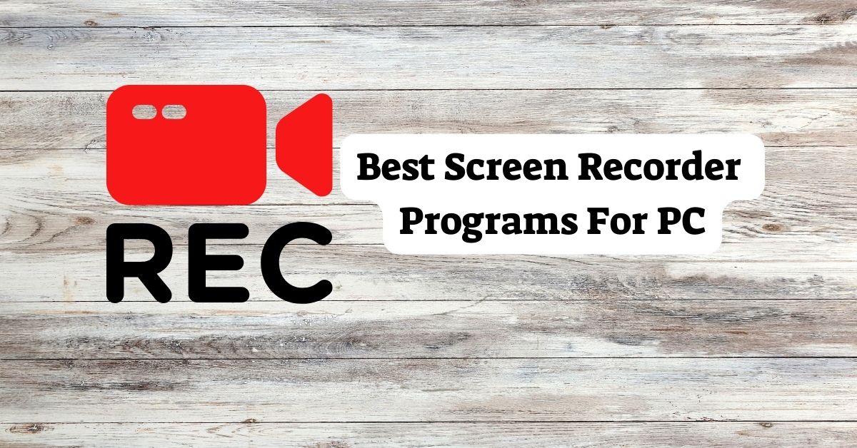 15 Best Screen Recorder Programs For PC
