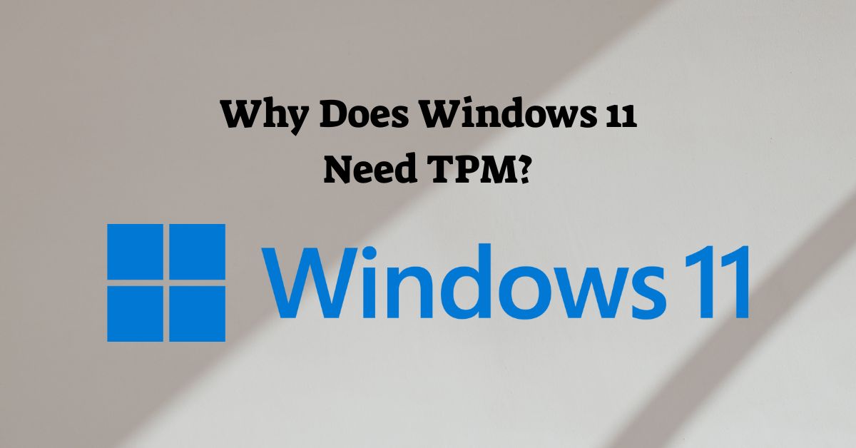 Why Does Windows 11 Need TPM?