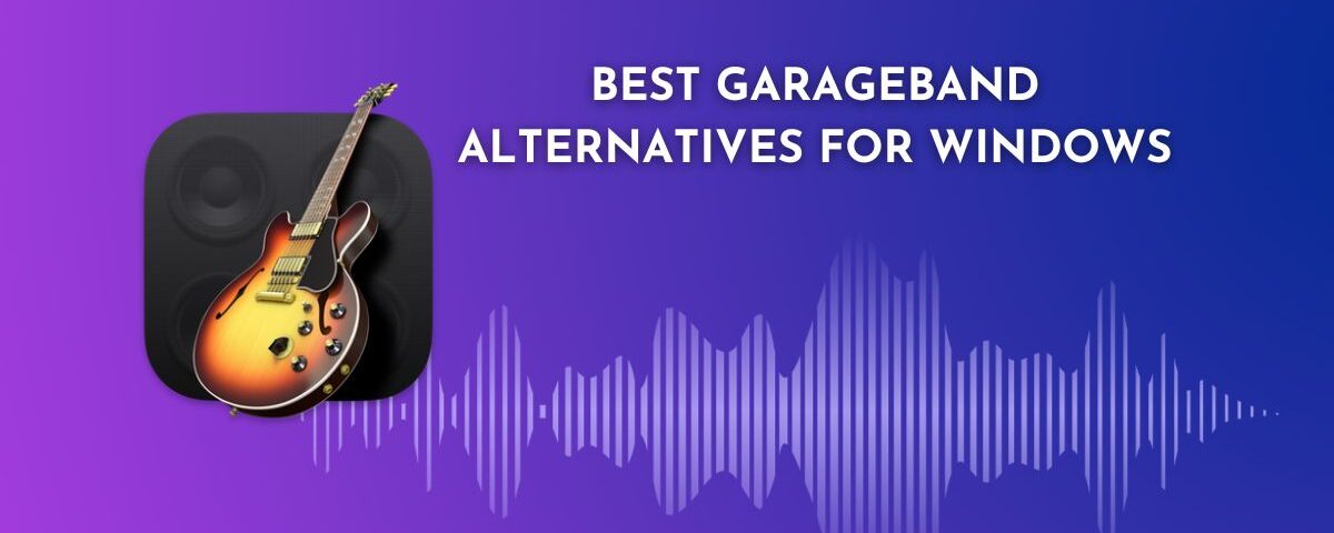 Best GarageBand Alternatives for Windows